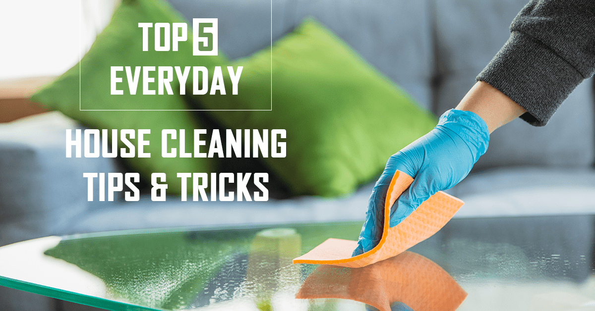 Top 5 Everyday House Cleaning Tips and Tricks